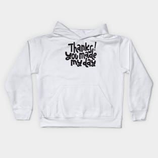 Thanks You Made My Day - Motivational Positive Quote Kids Hoodie